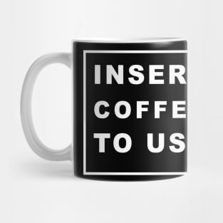 INSERT COFFEE TO USE Mug